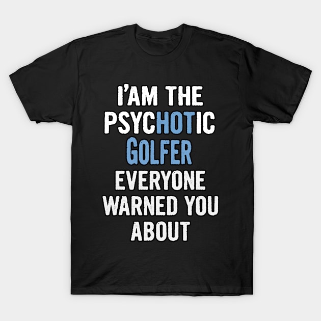 Tshirt Gift For Golfers - Psychotic T-Shirt by divawaddle